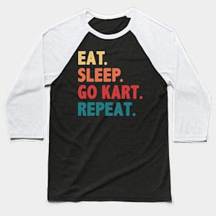 Eat Sleep Go Kart Repeat Funny Go Kart Racing Baseball T-Shirt